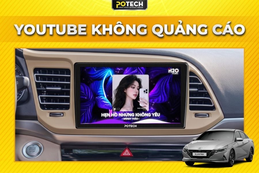 Trải nghiệm giải tr&iacute; v&ocirc; tận c&ugrave;ng m&agrave;n h&igrave;nh Android Potech cho xe Hyundai Elantra