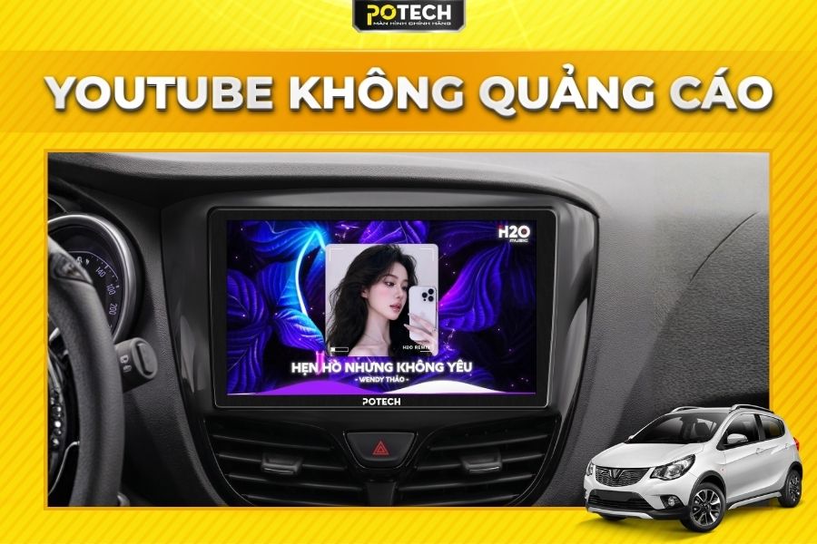 Xem Youtube kh&ocirc;ng quảng c&aacute;o tr&ecirc;n M&agrave;n h&igrave;nh Android Potech cho xe VinFast Fadil