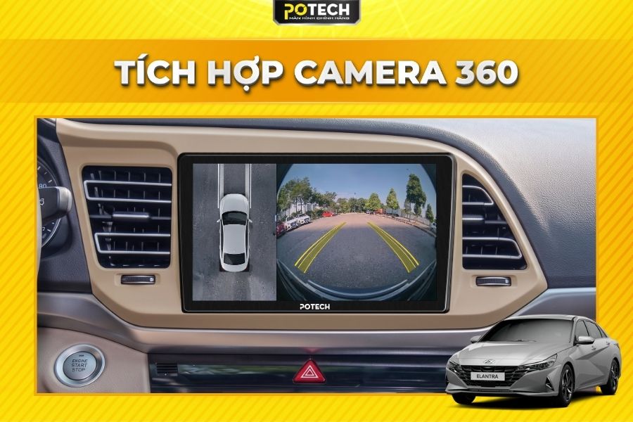 Quan s&aacute;t to&agrave;n cảnh với m&agrave;n h&igrave;nh Android Potech cho xe Hyundai Elantra liền camera 360