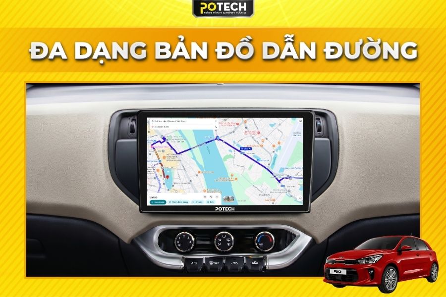 M&agrave;n h&igrave;nh Android Potech cho xe Kia Rio t&iacute;ch hợp đa dạng bản đồ dẫn đường