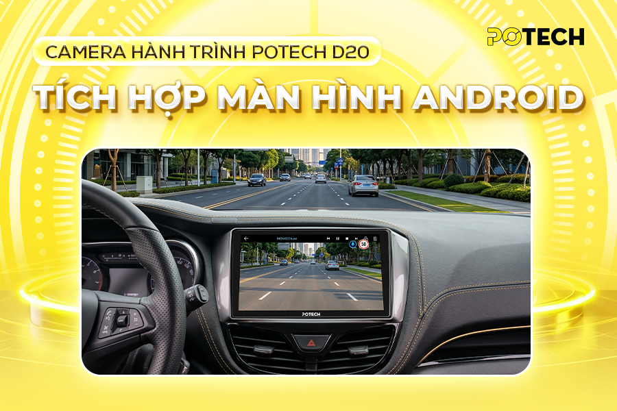 Camera h&agrave;nh tr&igrave;nh Potech D20 t&iacute;ch hợp m&agrave;n h&igrave;nh android