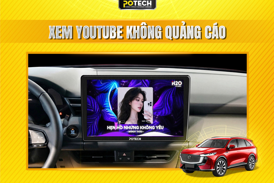 Xem Youtube kh&ocirc;ng quảng c&aacute;o tr&ecirc;n m&agrave;n h&igrave;nh Android Potech cho xe Mazda CX-5