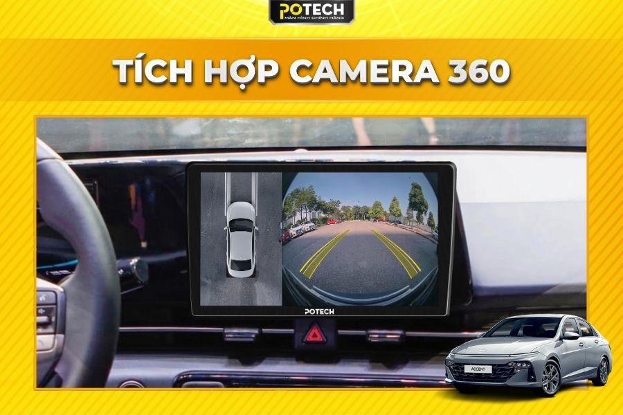 M&agrave;n h&igrave;nh Android Potech cho xe Huyndai Accent t&iacute;ch hợp Camera 360