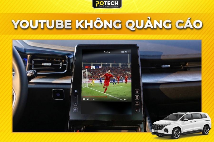 Xem Youtube kh&ocirc;ng quảng c&aacute;o tr&ecirc;n Android Box Potech cho xe Hyundai Custin